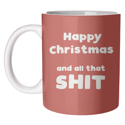 Happy Christmas and all that shit - unique mug by Giddy Kipper