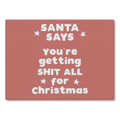 Santa Says - glass chopping board by Giddy Kipper