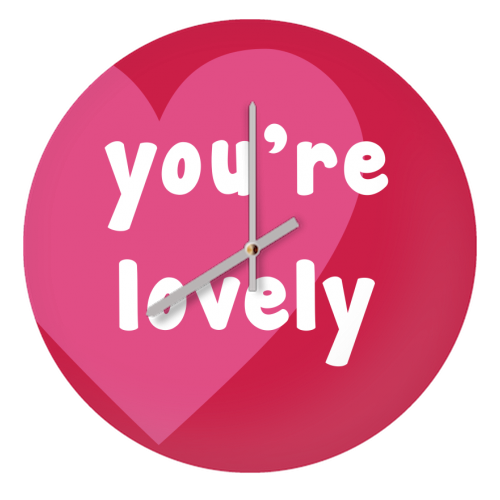 You're Lovely - quirky wall clock by Card and Cake