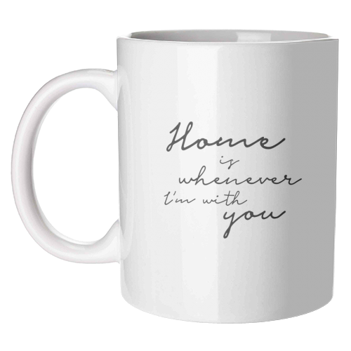 Home is whenever I'm with you - unique mug by Giddy Kipper