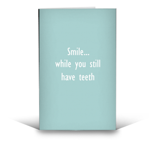 Smile while you still have teeth - funny greeting card by Giddy Kipper