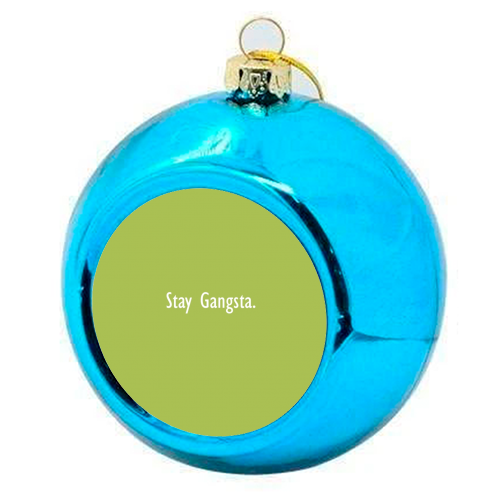 Stay Gangsta - colourful christmas bauble by Giddy Kipper