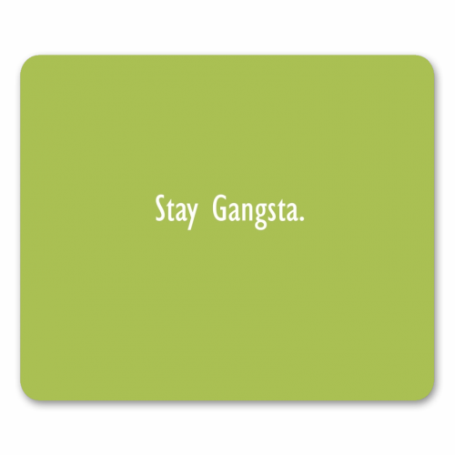 Stay Gangsta - funny mouse mat by Giddy Kipper