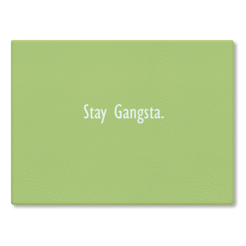 Stay Gangsta - glass chopping board by Giddy Kipper
