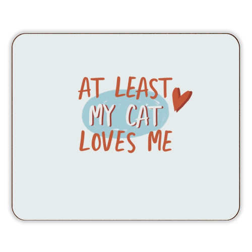 At least my cat loves me - designer placemat by Giddy Kipper