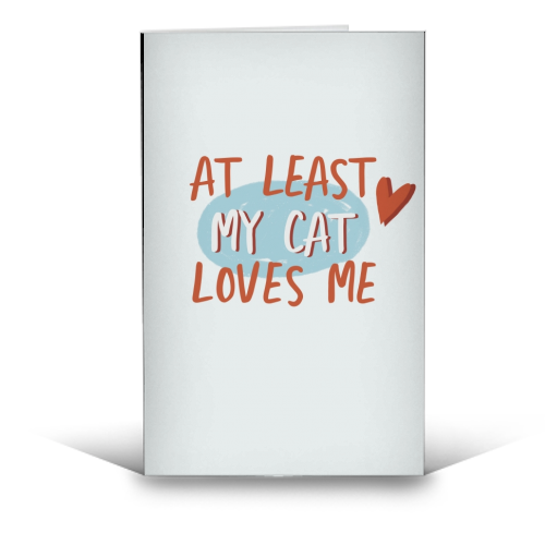At least my cat loves me - funny greeting card by Giddy Kipper
