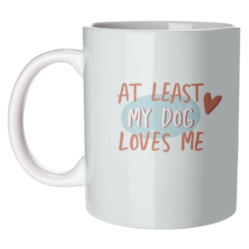 My dog loves me - unique mug by Giddy Kipper