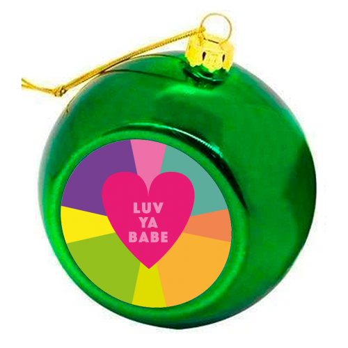 LUV YA BABE Valentines and friendship gifts - colourful christmas bauble by SABI KOZ