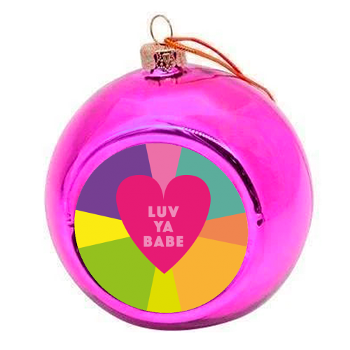 LUV YA BABE Valentines and friendship gifts - colourful christmas bauble by SABI KOZ