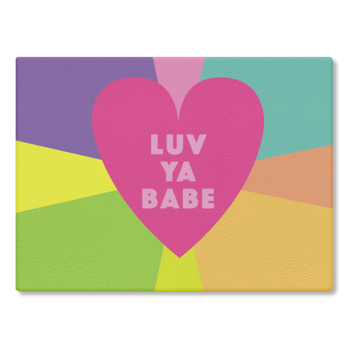 LUV YA BABE Valentines and friendship gifts - glass chopping board by SABI KOZ