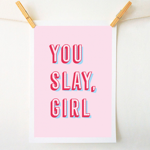 You Slay Girl - A1 - A4 art print by Tea Filipi