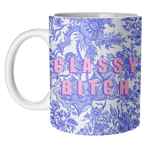 Classy Bitch - unique mug by Eloise Davey