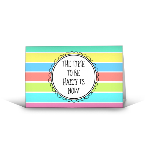 Stay Positive The Time To Be Happy Is Now - funny greeting card by Adam Regester