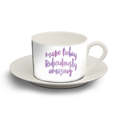 make today Ridiculously amazing - personalised cup and saucer by MariaKritzas