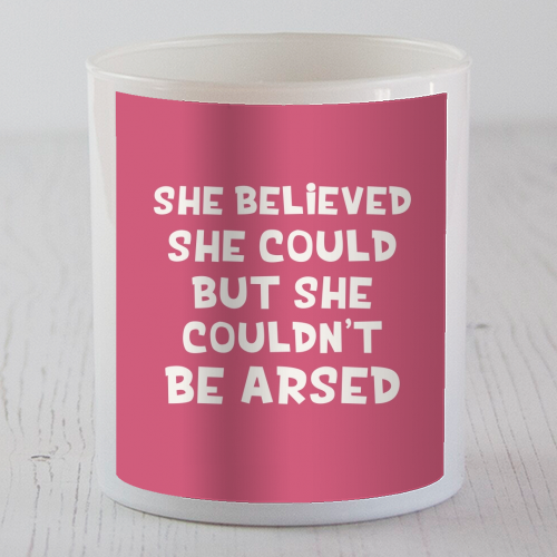 She believed but couldn't be arsed funny gift - scented candle by Giddy Kipper