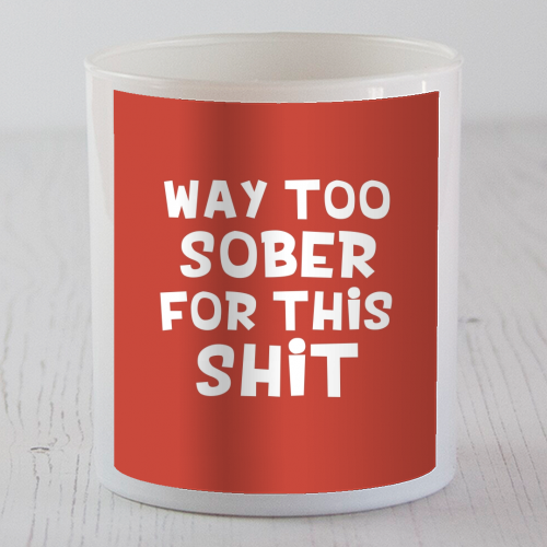 Way too sober funny gift - scented candle by Giddy Kipper