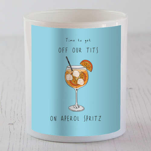 Time To Get Off Our Tits On Aperol Spritz - scented candle by Laura Lonsdale