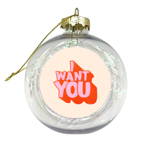 I WANT YOU - xmas bauble by Ania Wieclaw