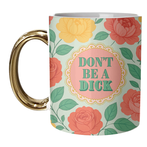 Don't Be A Dick - unique mug by Lilly Rose
