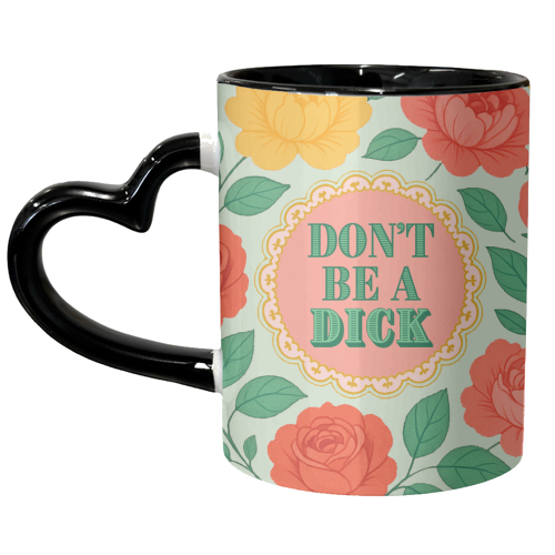 Don't Be A Dick - unique mug by Lilly Rose