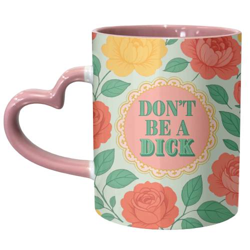 Don't Be A Dick - unique mug by Lilly Rose
