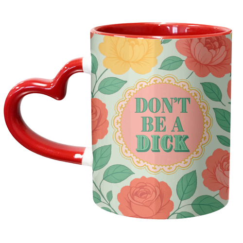 Don't Be A Dick - unique mug by Lilly Rose