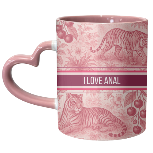 I love anal - unique mug by Lilly Rose