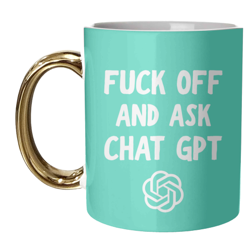 Fuck off and ask Chat GPT - unique mug by AP