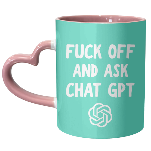 Fuck off and ask Chat GPT - unique mug by AP