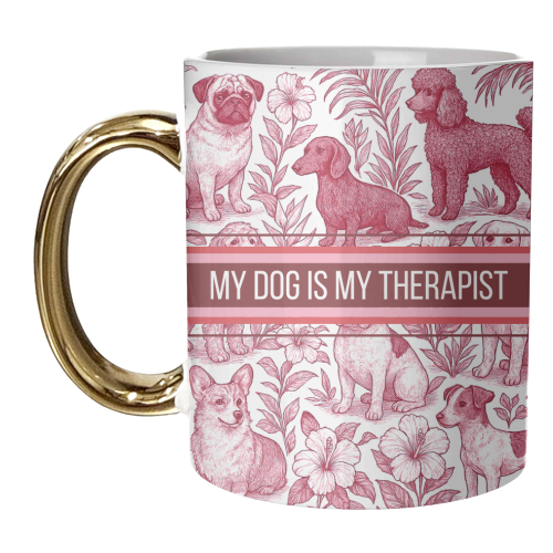 My Dog is my therapist - unique mug by Lilly Rose