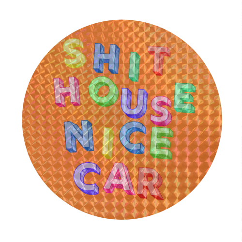 SHIT HOUSE NICE CAR - Circle Sticker by AP