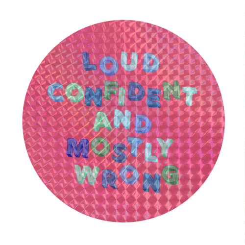 Loud Confident and Mostly Wrong - Circle Sticker by AP