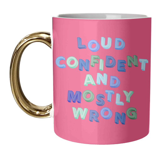 Loud Confident and Mostly Wrong - unique mug by AP