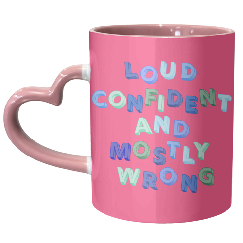Loud Confident and Mostly Wrong - unique mug by AP