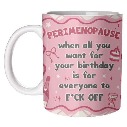 PERIMENOPAUSE BIRTHDAY - everyone f*ck off please - unique mug by Mad Philomena