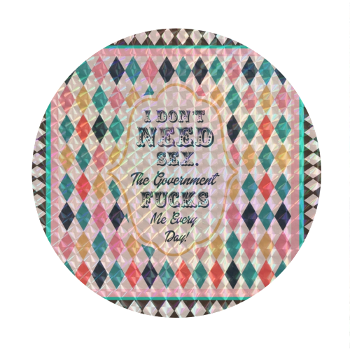 I DON'T NEED SEX. THE GOVERNMENT F***S ME EVERY DAY! - Circle Sticker by Wallace Elizabeth