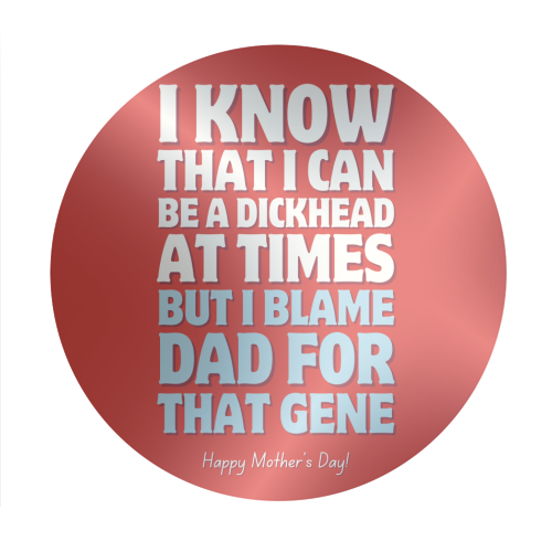 I Blame Dad For That Gene Funny Mother's Day Quote - Circle Sticker by Sundiva Designs