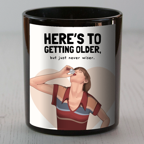 Here's To Getting Older But Never Wiser Funny Birthday Quote Print - scented candle by Sundiva Designs