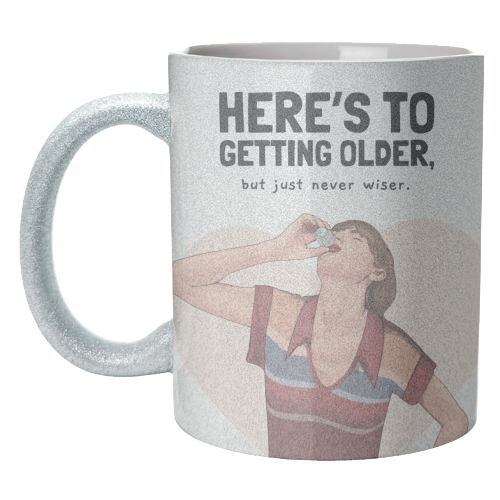 Here's To Getting Older But Never Wiser Funny Birthday Quote Print - unique mug by Sundiva Designs