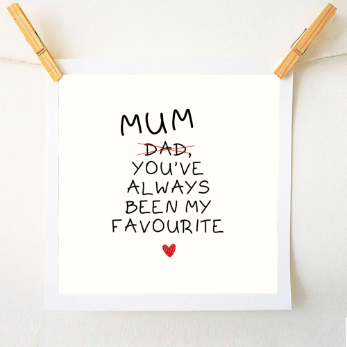 Mum You've Always Been My Favourite Funny Quote - A1 - A4 art print by Sundiva Designs