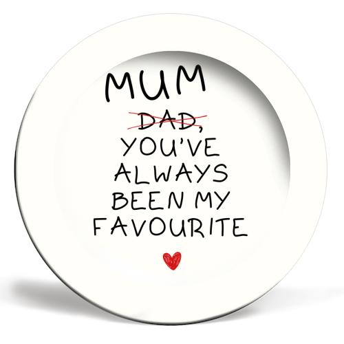 Mum You've Always Been My Favourite Funny Quote - ceramic dinner plate by Sundiva Designs