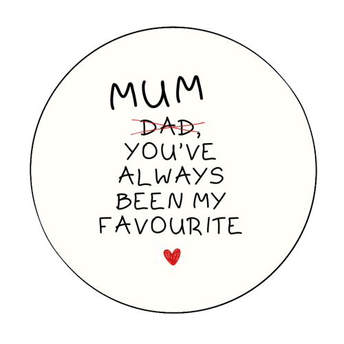 Mum You've Always Been My Favourite Funny Quote - Circle Sticker by Sundiva Designs