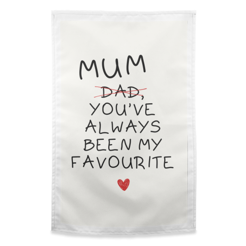 Mum You've Always Been My Favourite Funny Quote - funny tea towel by Sundiva Designs