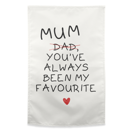 Mum You've Always Been My Favourite Funny Quote - funny tea towel by Sundiva Designs