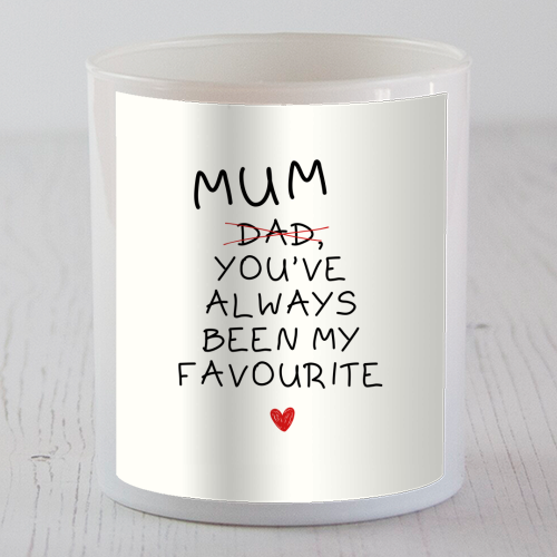 Mum You've Always Been My Favourite Funny Quote - scented candle by Sundiva Designs