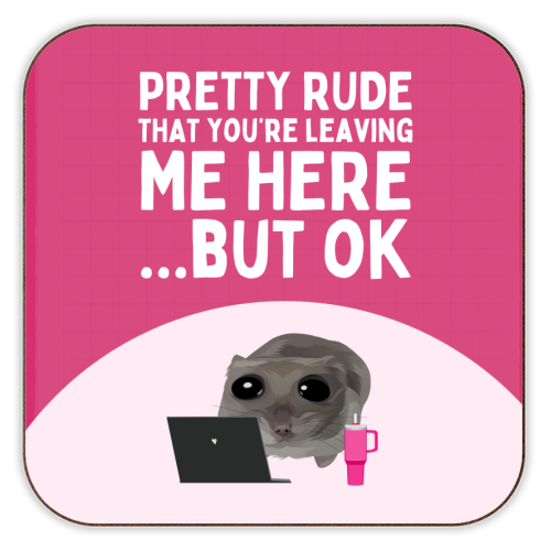 Pretty Rude That You're Leaving Me Funny Sad Hamster Meme - personalised beer coaster by Sundiva Designs