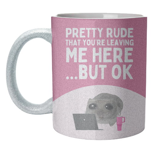 Pretty Rude That You're Leaving Me Funny Sad Hamster Meme - unique mug by Sundiva Designs