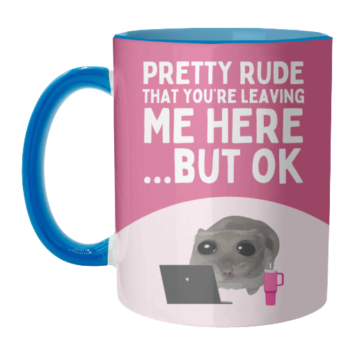 Pretty Rude That You're Leaving Me Funny Sad Hamster Meme - unique mug by Sundiva Designs