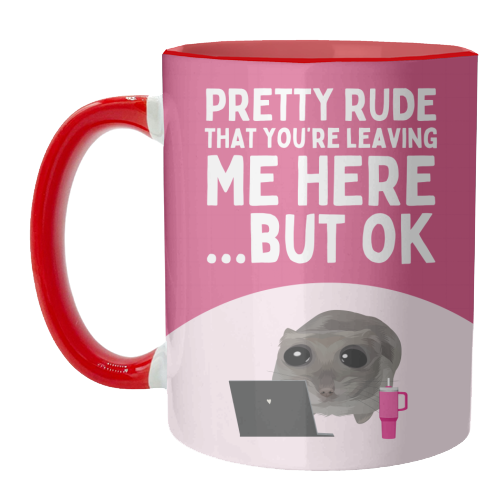 Pretty Rude That You're Leaving Me Funny Sad Hamster Meme - unique mug by Sundiva Designs