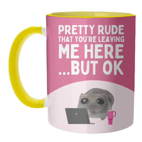 Pretty Rude That You're Leaving Me Funny Sad Hamster Meme - unique mug by Sundiva Designs
